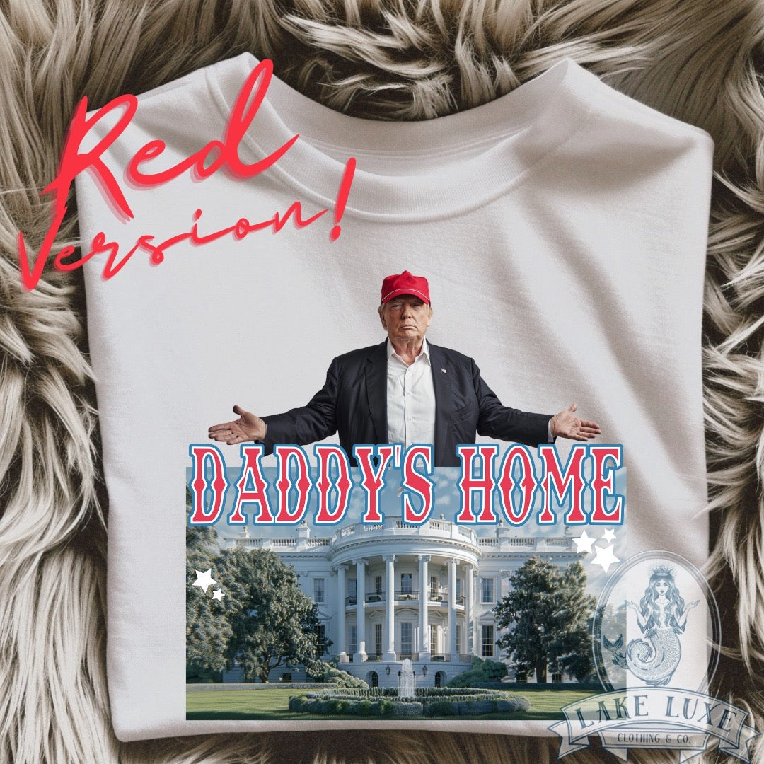 Daddy’s home - red version- trump- made to order